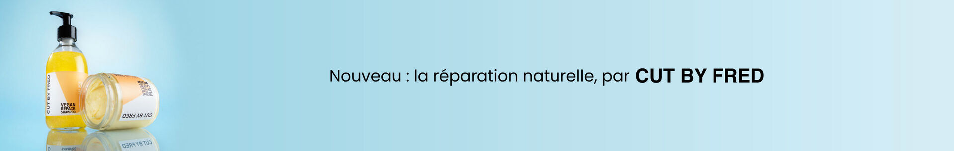 Nouveau : la réparation naturelle, par Cut by Fred