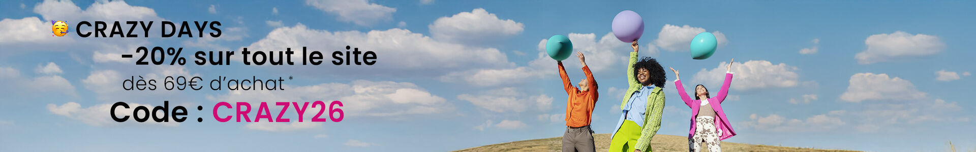 Crazy Days : du 29 avril au 05 mai 2026, -20% sur tout le site d&egrave;s 69&euro; d'achat avec le code CRAZY26*
