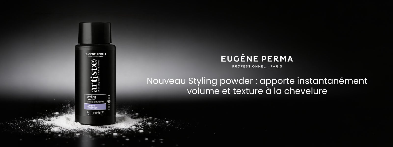 Nouveau Styling powder : apporte instantanément volume et texture à la chevelure. Nouveau Styling powder : apporte instantanément volume et texture à la chevelure.